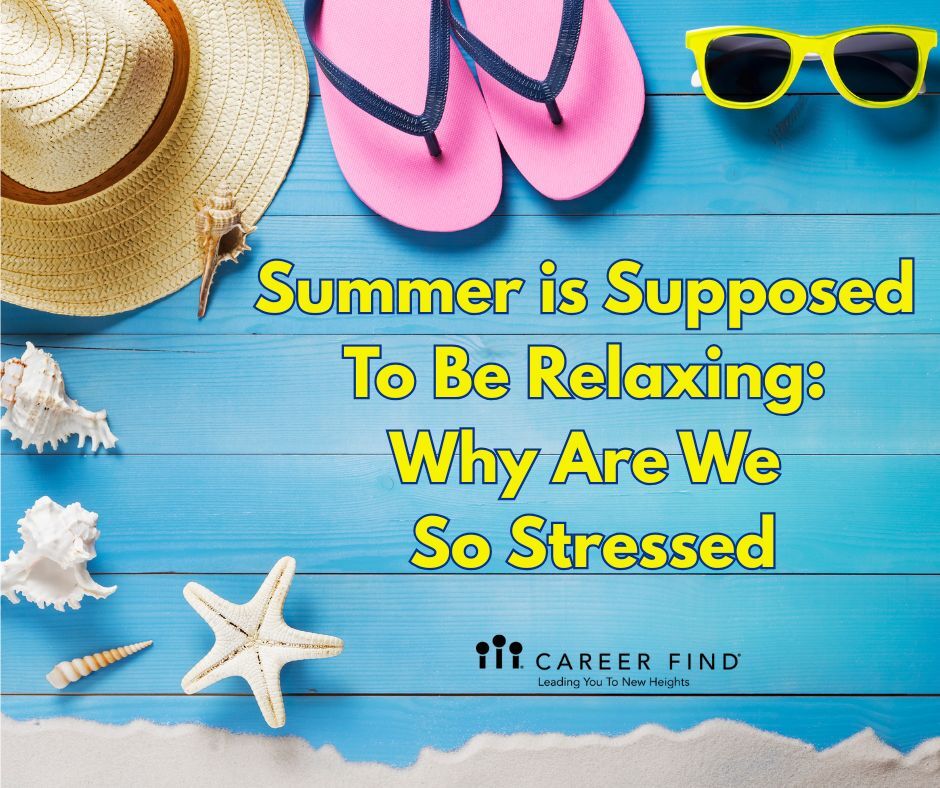 Summer is Supposed To Be Relaxing: Why Are We so Stressed